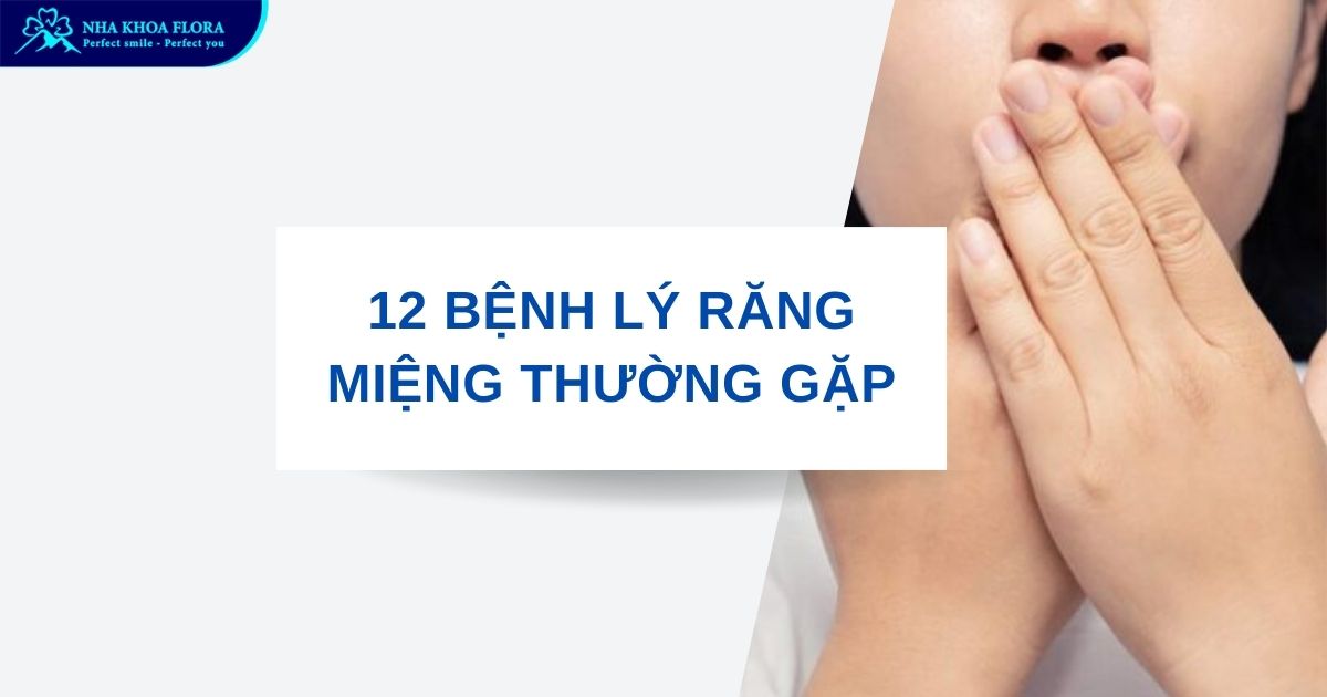 Top 12 bệnh răng miệng mà người Việt dễ mắc phải