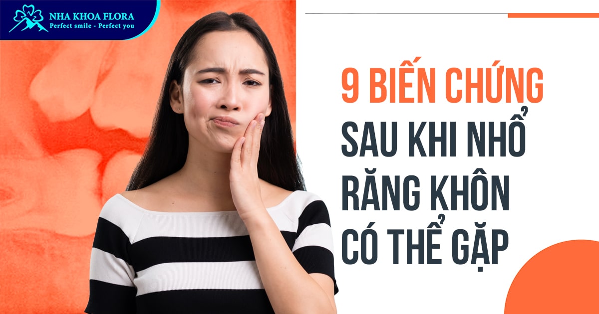 9 biến chứng sau khi nhổ răng khôn có thể gặp và cách xử lý