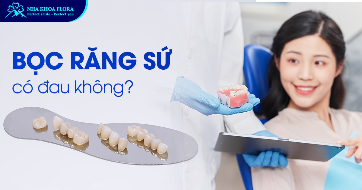 Bọc răng sứ có đau không? Bật mí cách giảm đau hiệu quả