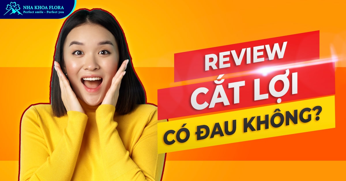 Cắt lợi có đau không? Cách chăm sóc sau khi thực hiện