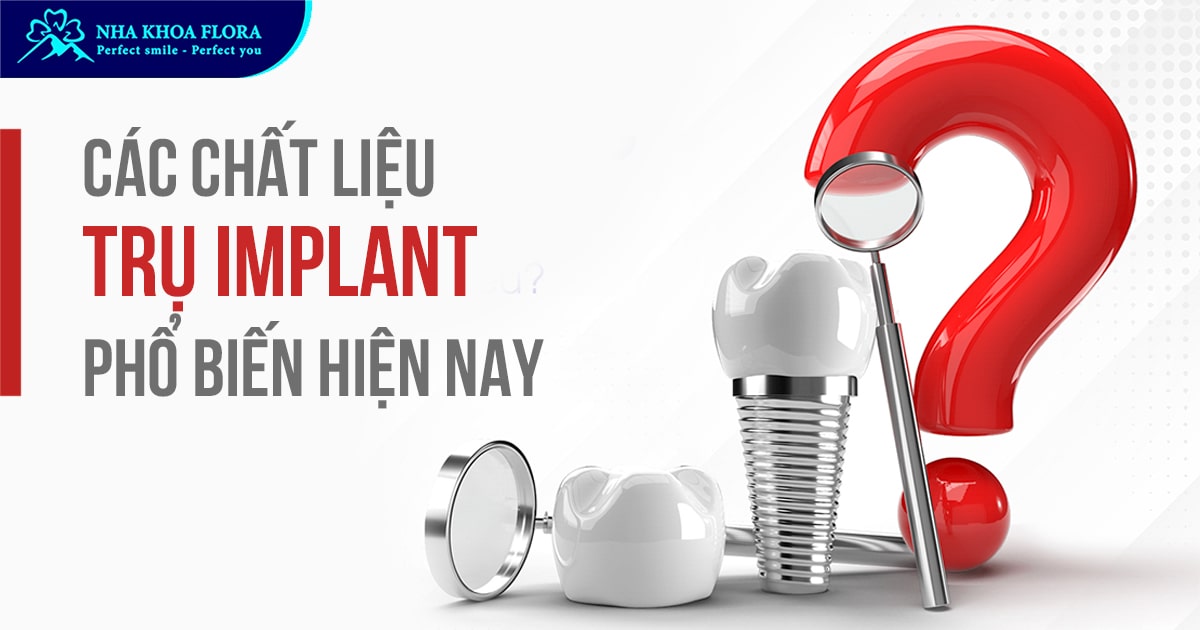 Các chất liệu trụ Implant phổ biến hiện nay
