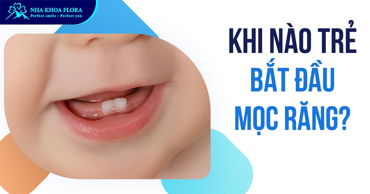 Khi nào trẻ mọc răng? – Những điều cha mẹ nên biết!