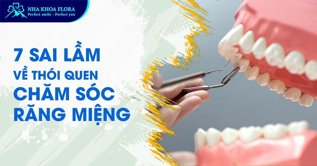 7 thói quen chăm sóc răng miệng sai cách cần tránh