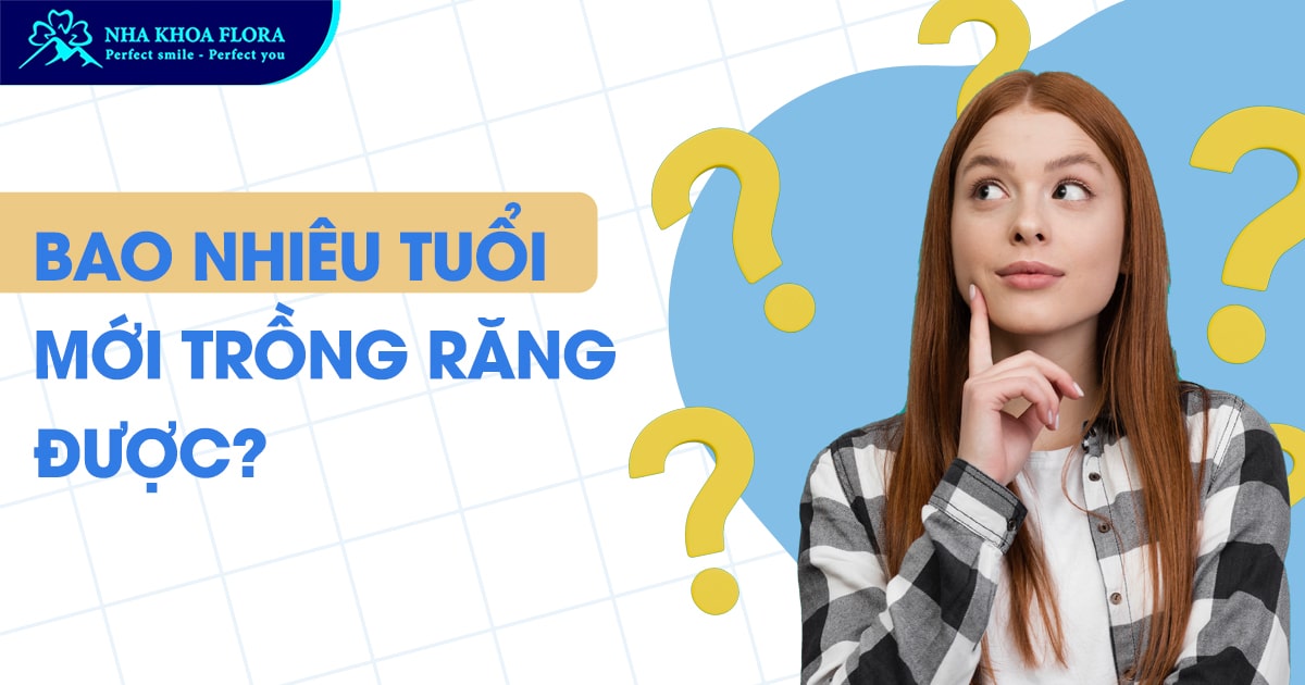 Bao nhiêu tuổi mới trồng răng được? – Bác sĩ Giải đáp!