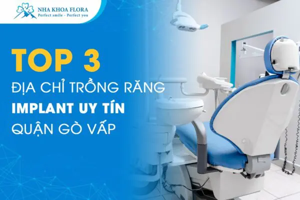 Top 3 Địa Chỉ Trồng Răng Implant Uy Tín Quận Gò Vấp 4