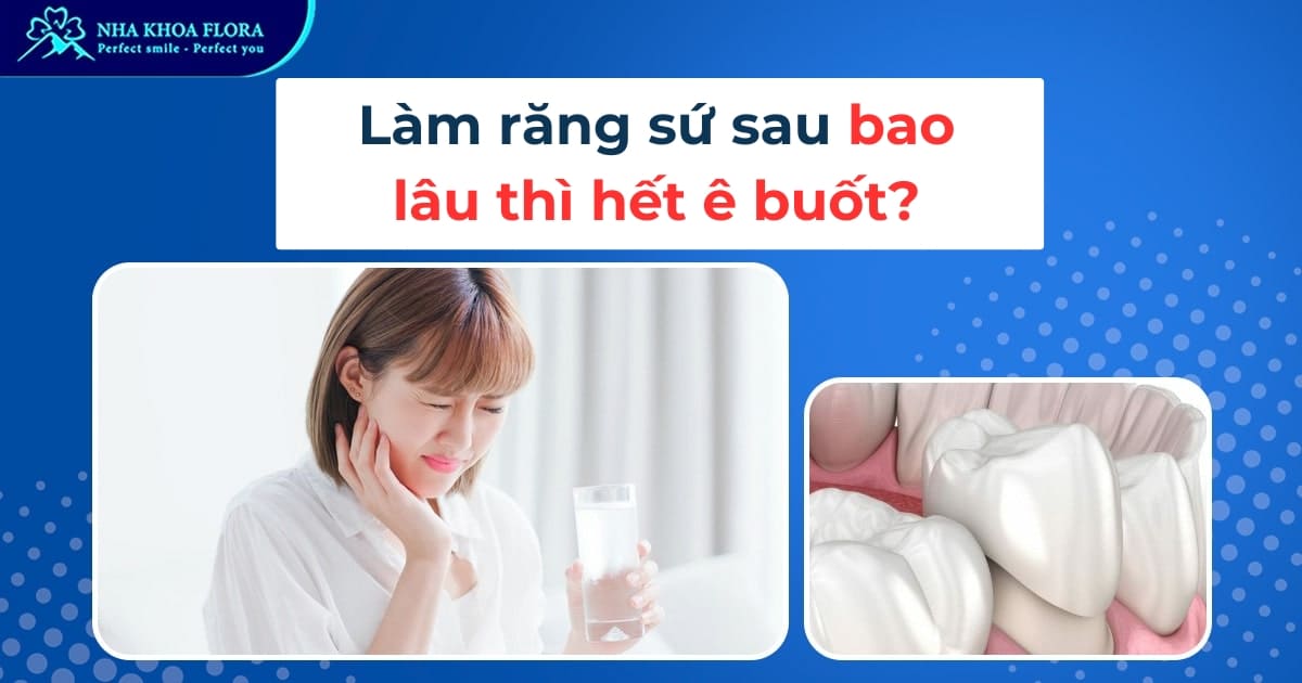 Làm răng sứ sau bao lâu thì hết ê buốt? Cách giảm ê buốt