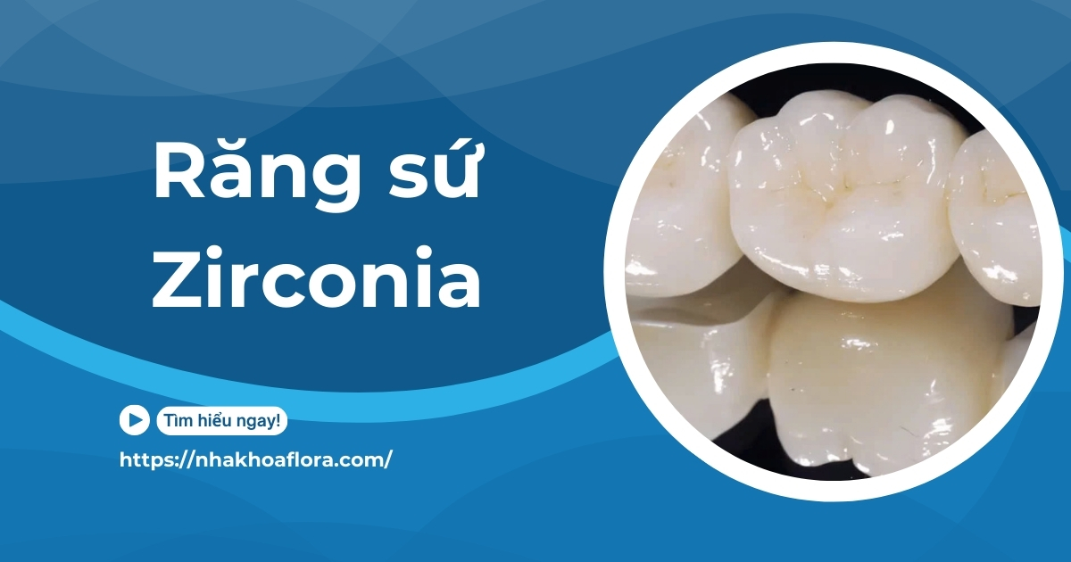 Răng Sứ Zirconia: Xuất Xứ, Có Tốt Không? Giá Bao Nhiêu?