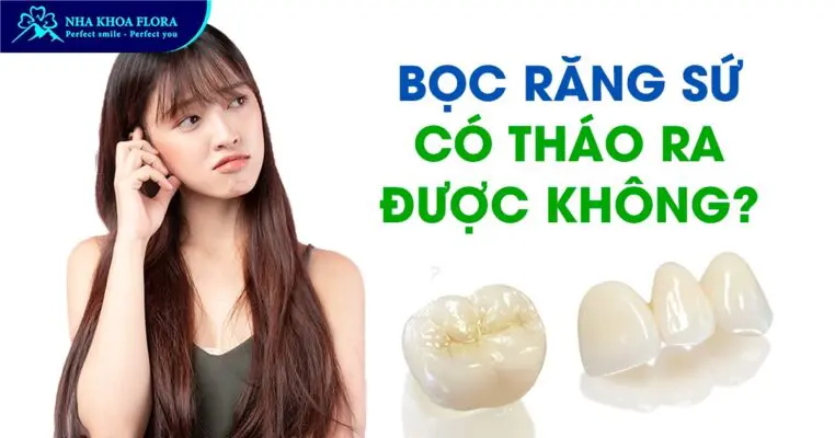Bọc Răng Sứ Có Tháo Ra Được Không? Có Đau Không? 6