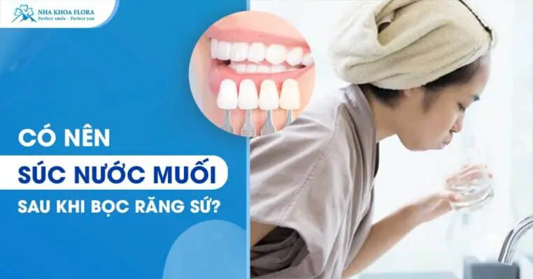 Hỏi Đáp: Có Nên Súc Nước Muối Sau Khi Bọc Răng Sứ? 2