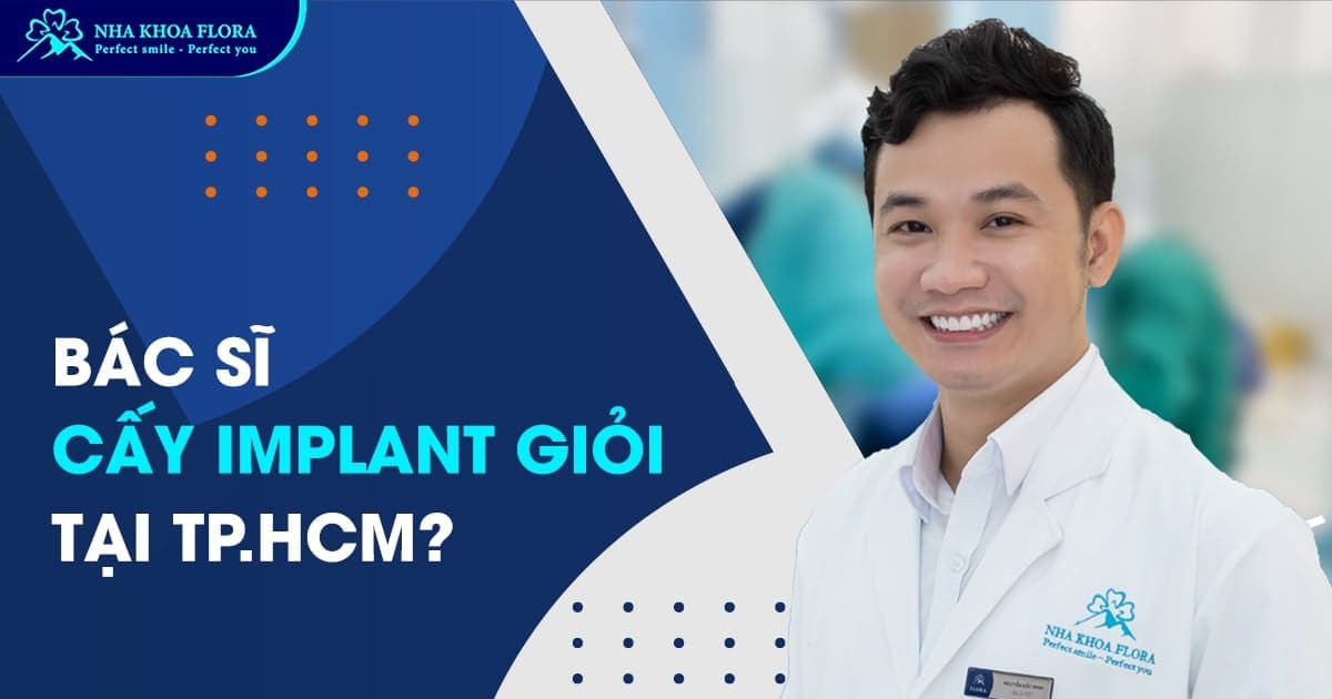 Bác sĩ cấy implant giỏi tại TP.HCM là ai?