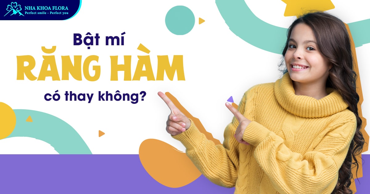 Răng hàm có thay không? Bao nhiêu tuổi thì thay?