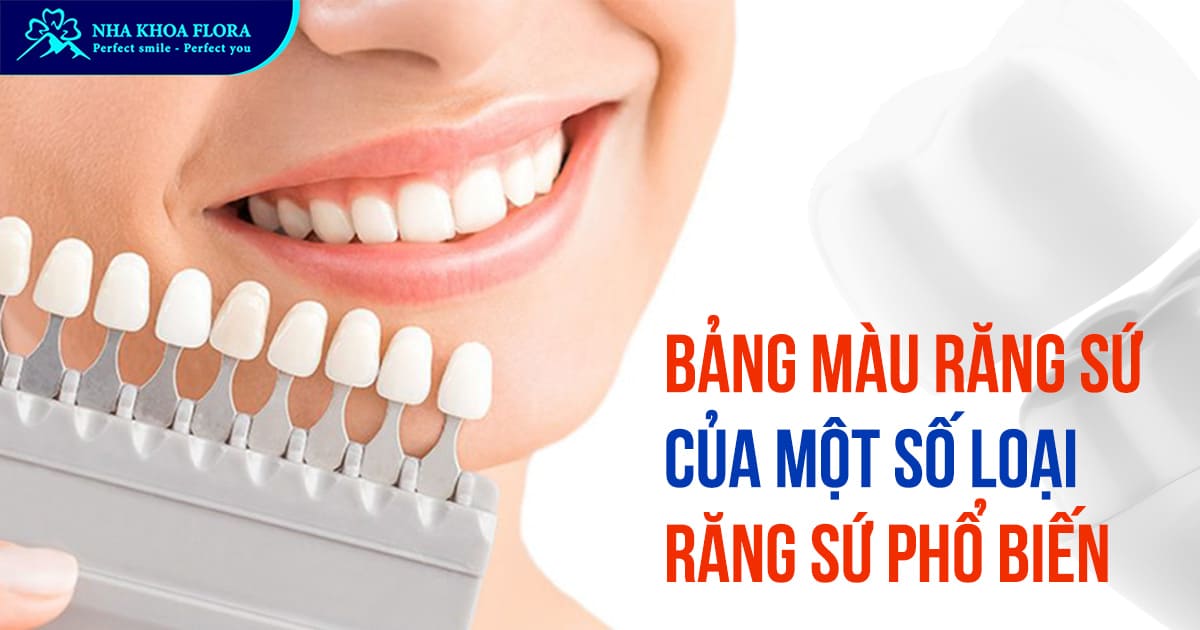 Bảng màu răng sứ của một số loại răng sứ phổ biến hiện nay