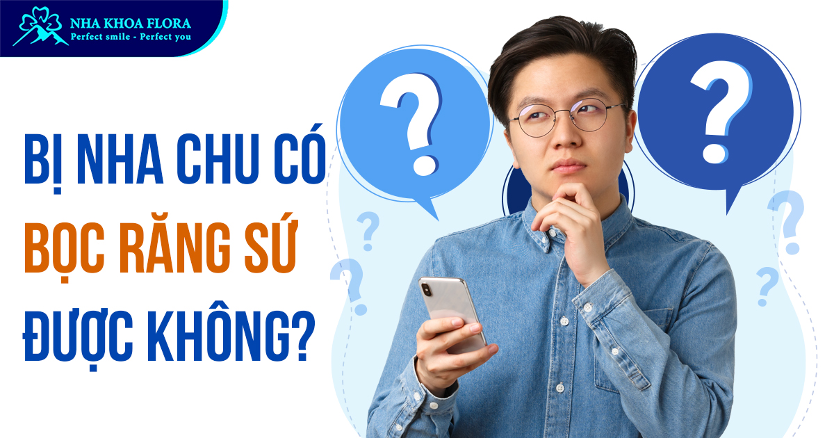 [Hỏi đáp]: Bị nha chu có bọc răng sứ được không?