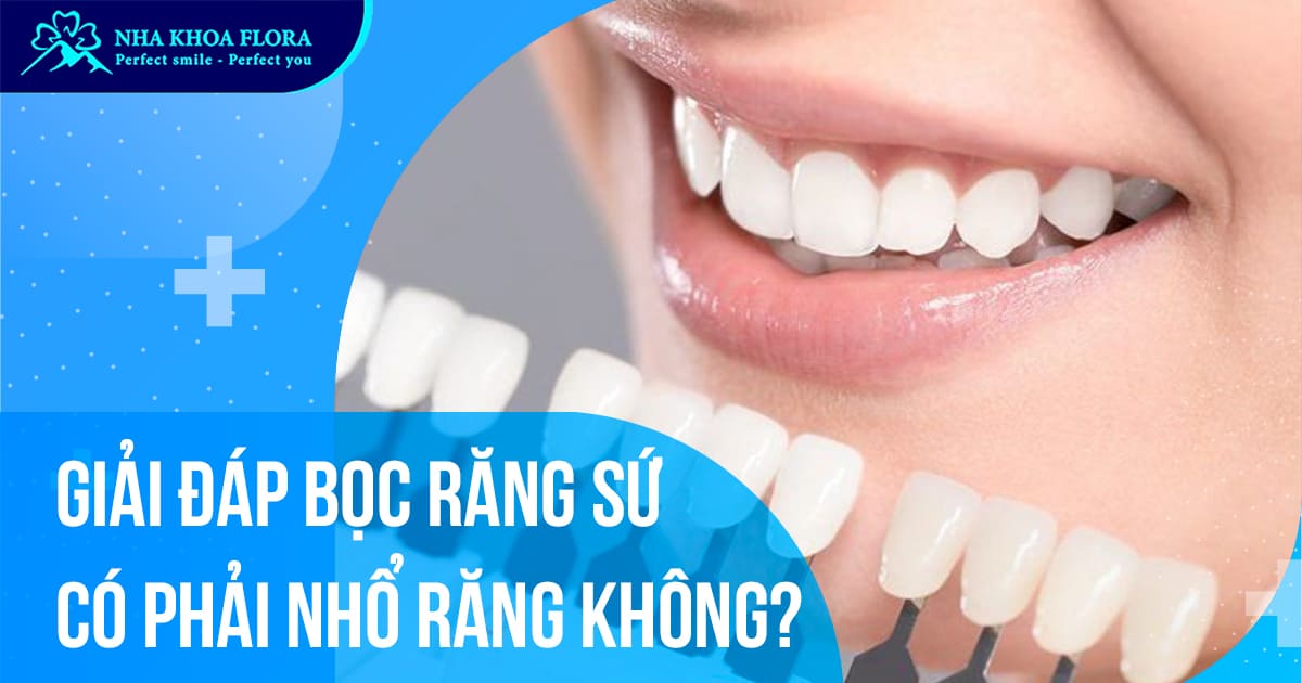 Giải đáp bọc răng sứ có phải nhổ răng không từ chuyên gia?