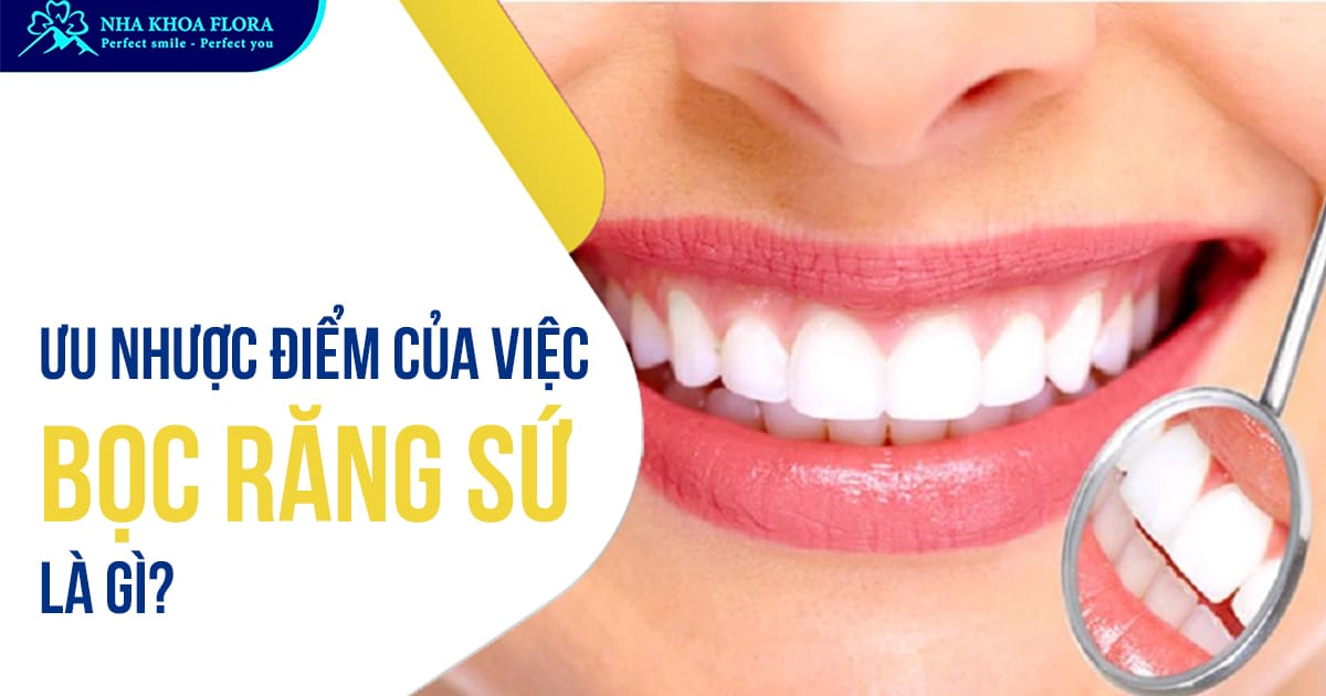 Nhược điểm của việc bọc răng sứ là gì? Rủi ro như thế nào?