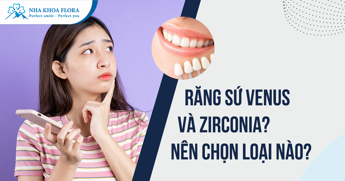 Răng sứ Venus và Zirconia: Review nên chọn loại nào?