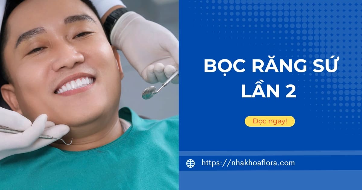 Bọc răng sứ lần 2 và những lưu ý quan trọng bạn nên biết