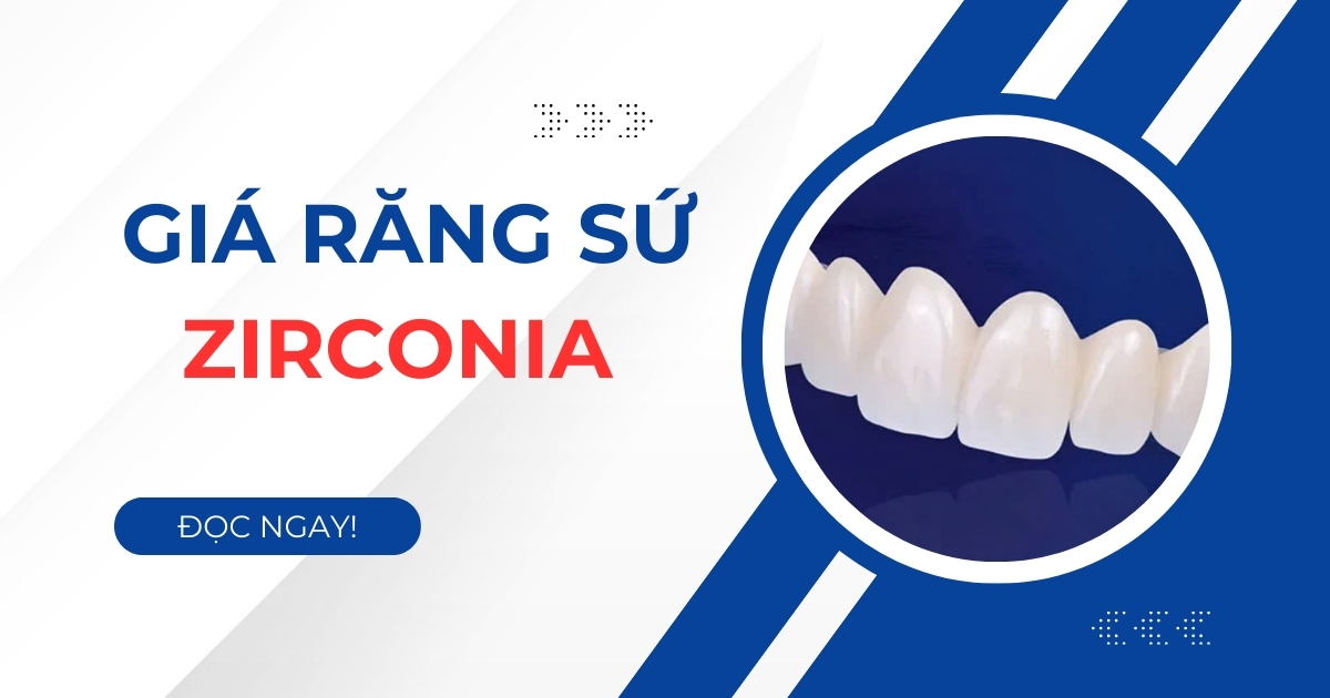 Giá răng sứ Zirconia Đức? Bảng giá răng sứ Zirconia 2025