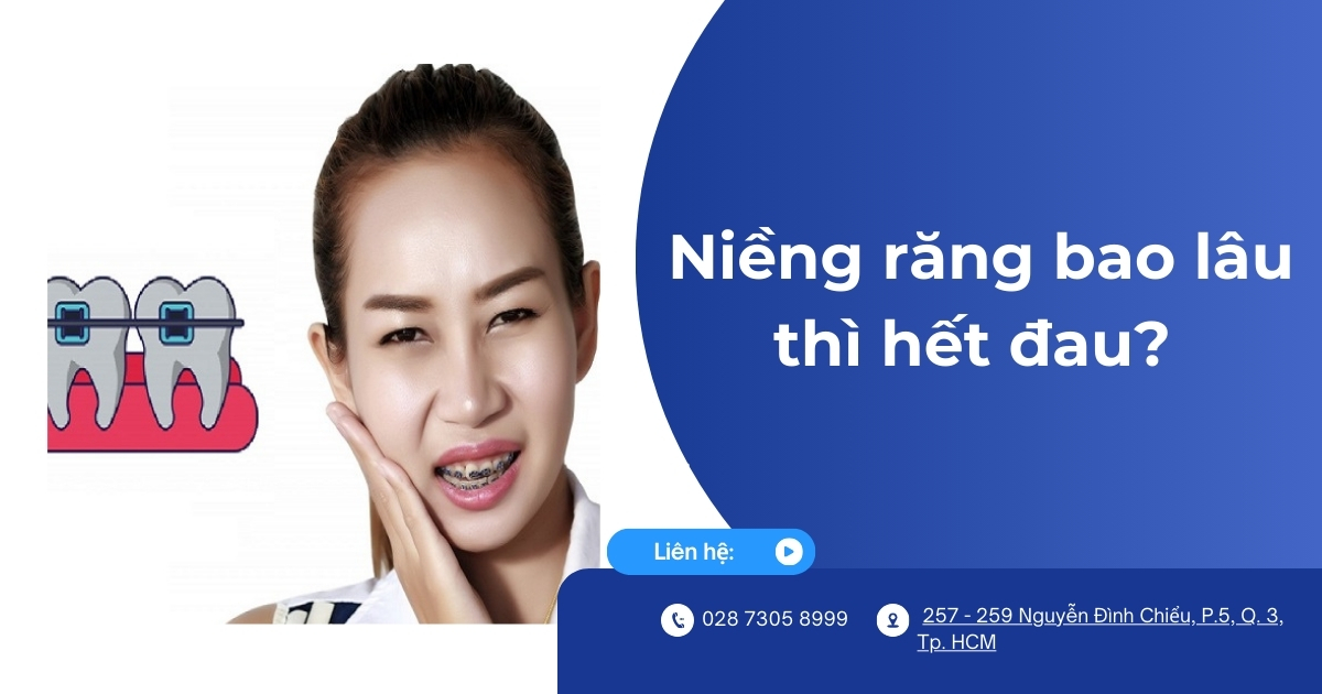 Niềng răng bao lâu thì hết đau? Cách giảm đau nhanh chóng