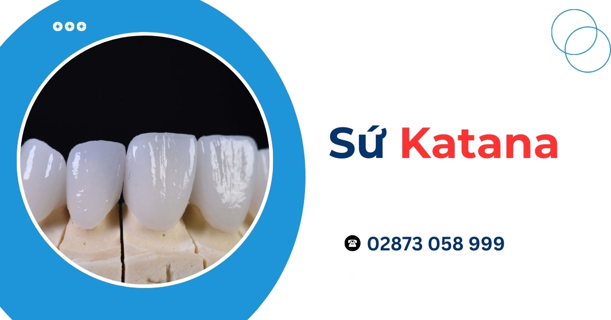 Răng sứ Katana của nước nào? Có tốt không? Giá bao nhiêu?