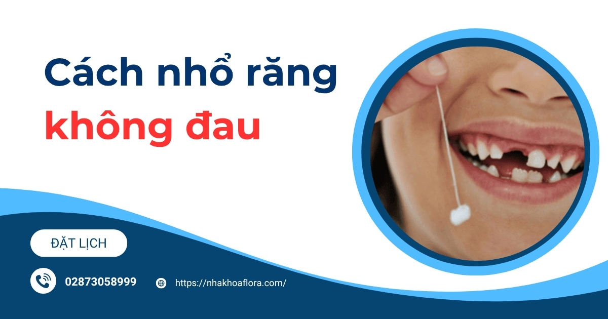 Cách nhổ răng không đau cho trẻ em và người lớn hiệu quả