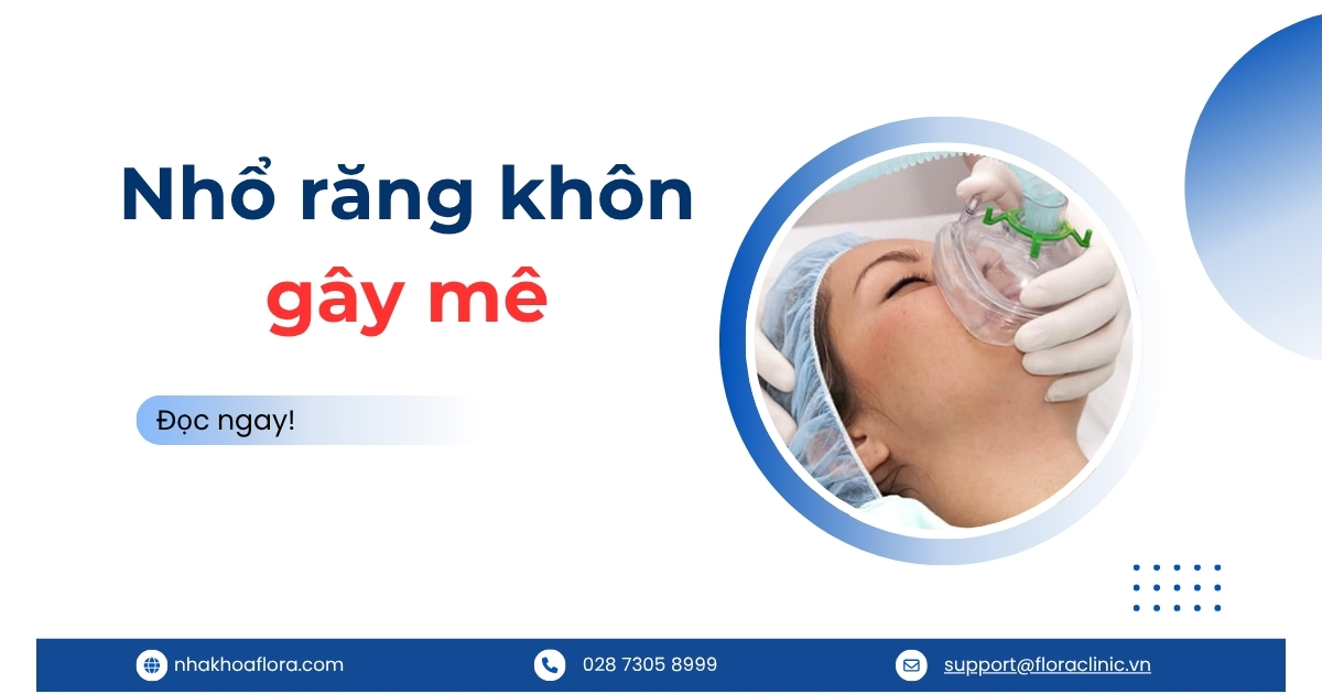 Nhổ răng khôn gây mê là gì? Có tốt không? Giá bao nhiêu?