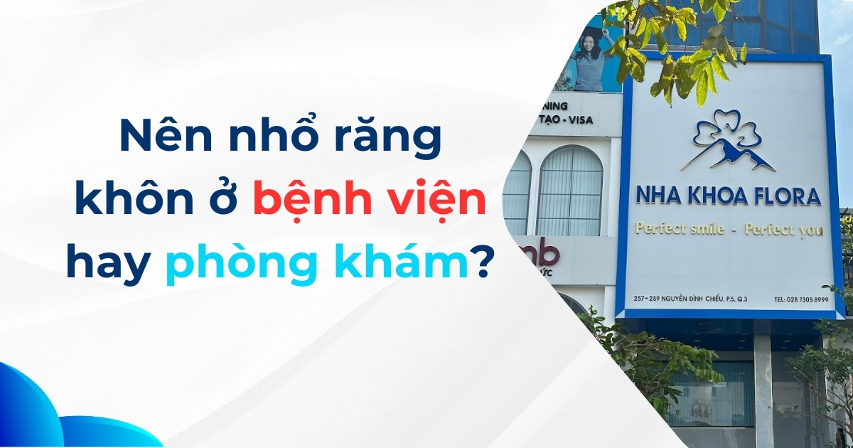 [Hỏi đáp]: Nên nhổ răng khôn ở bệnh viện hay phòng khám?