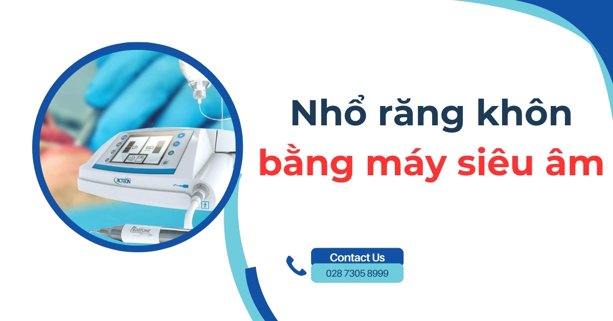 Nhổ răng khôn bằng máy siêu âm có tốt không? Giá bao nhiêu?