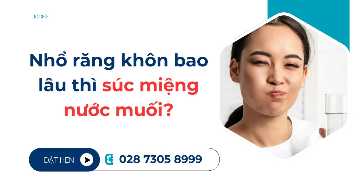 Hỏi đáp: Nhổ răng khôn bao lâu thì súc miệng nước muối?