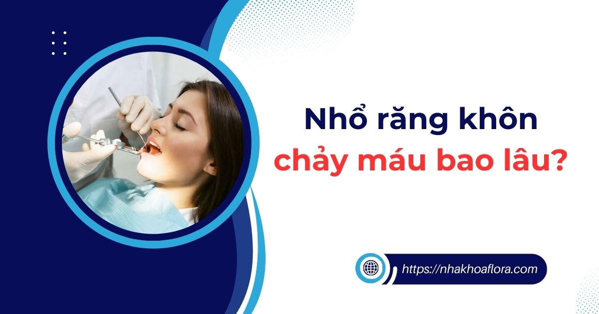 Hỏi đáp: Nhổ răng khôn chảy máu bao lâu hết thưa Bác sĩ?