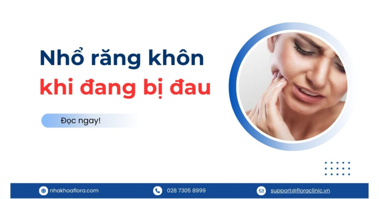 nhổ răng khôn khi đang bị đau