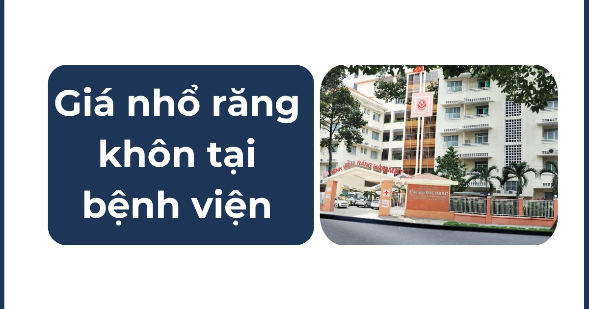 Giá nhổ răng khôn tại bệnh viện bao nhiêu tiền hiện nay?