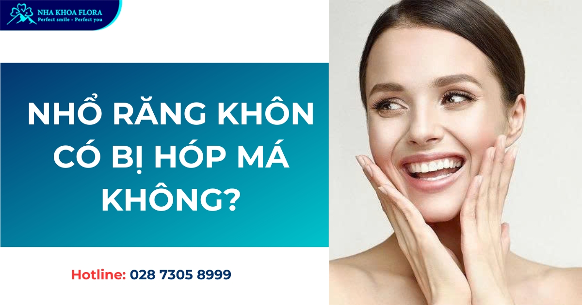 Nhổ răng khôn có bị hóp má không? có làm mặt nhỏ lại không?