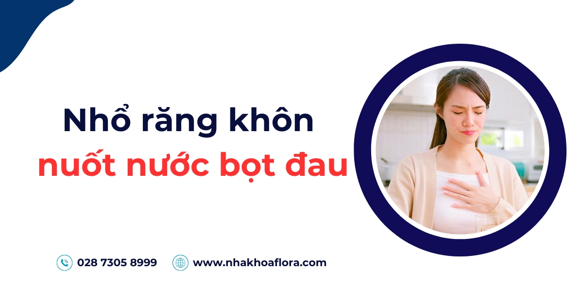 Nhổ răng khôn nuốt nước bọt đau: Nguyên nhân & Cách xử lý