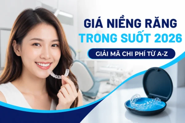 Giá niềng răng trong suốt 2026 - Giải mã chi phí từ A-Z dd